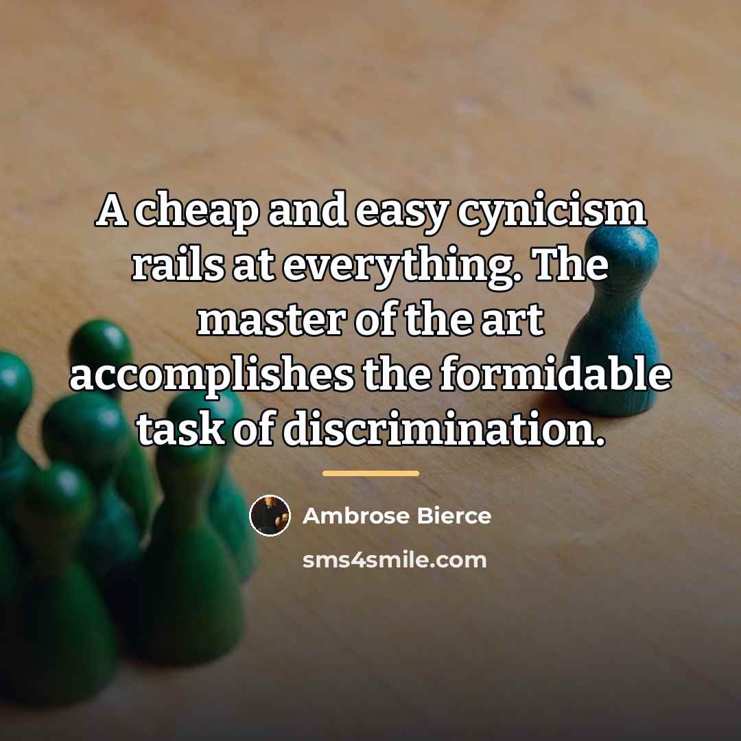 “A cheap and easy cynicism rails at everything. The master…” quote by Ambrose Bierce