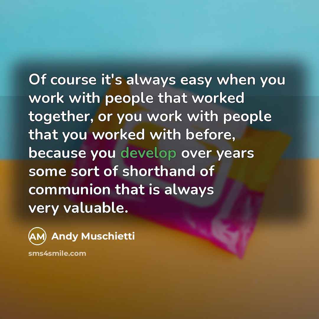 “Of course it's always easy when you work with people…” quote by Andy Muschietti