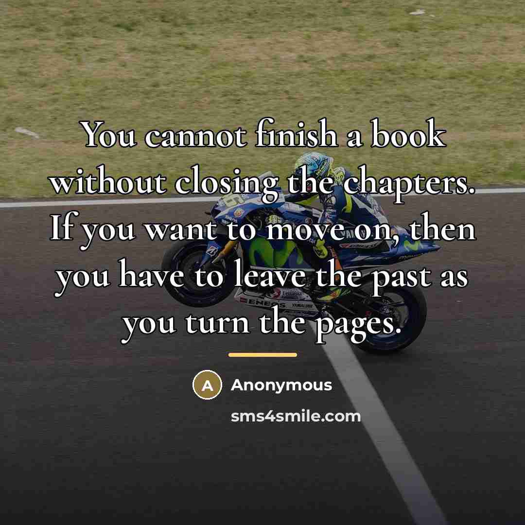 “You cannot finish a book without closing the chapters. If…” quote by Anonymous