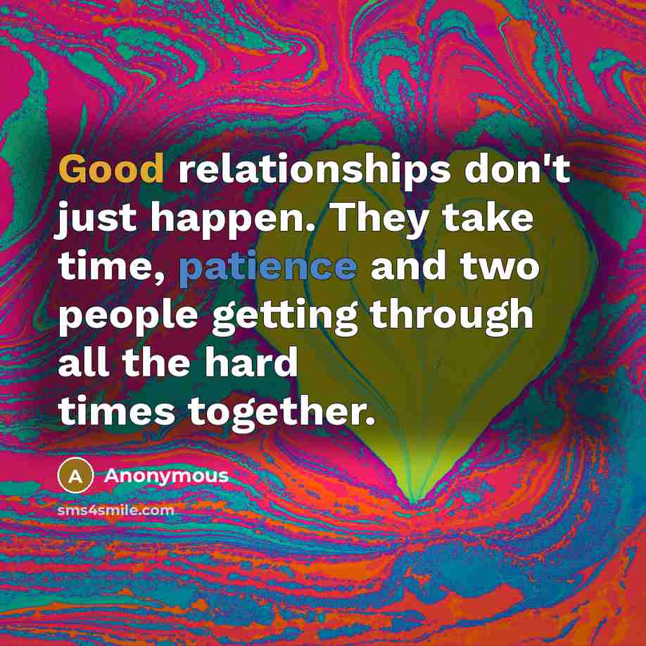 “Good relationships don't just happen. They take time, patience and…” quote by Anonymous