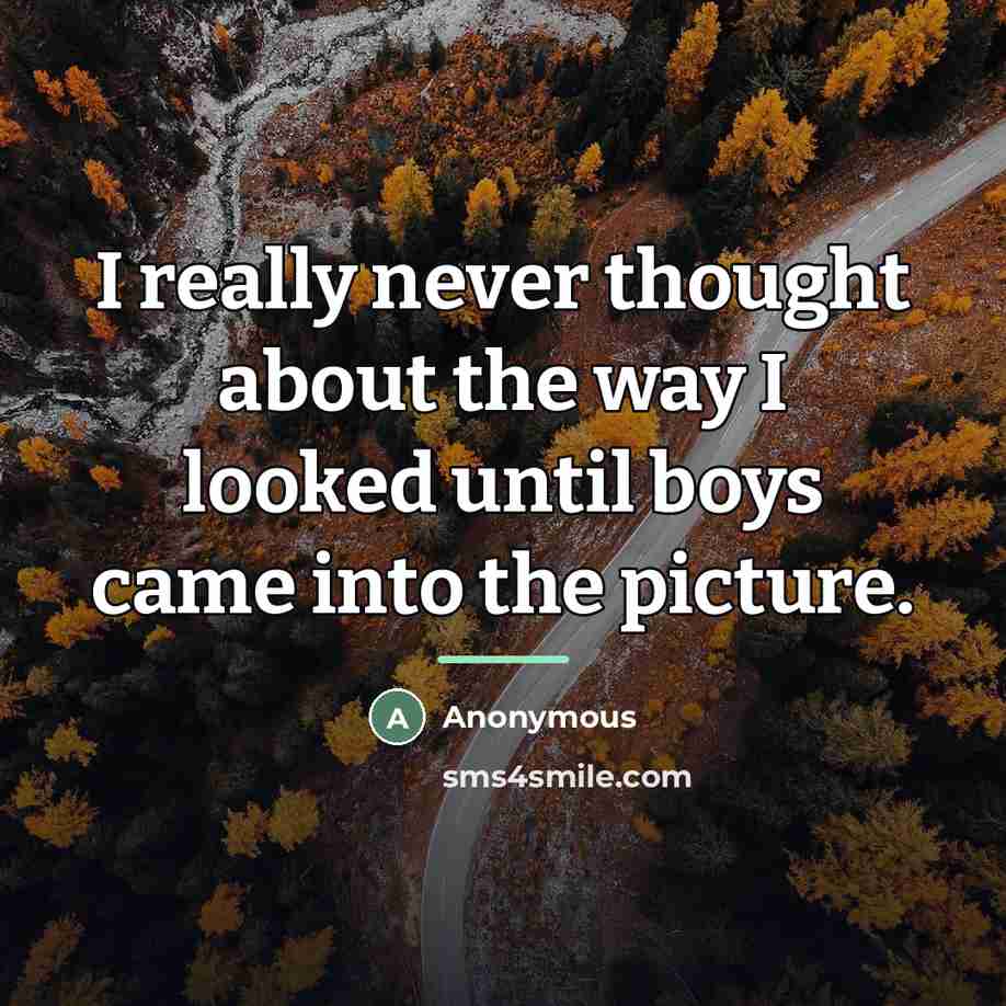 “I really never thought about the way I looked until…” quote by Anonymous