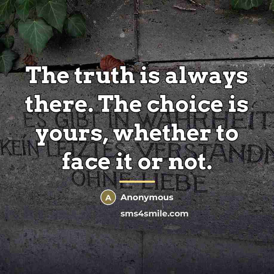 “The truth is always there. The choice is yours, whether…” quote by Anonymous