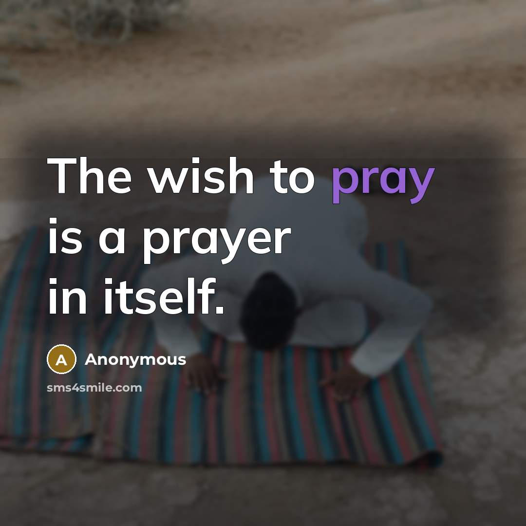 “The wish to pray is a prayer in itself.…” quote by Anonymous