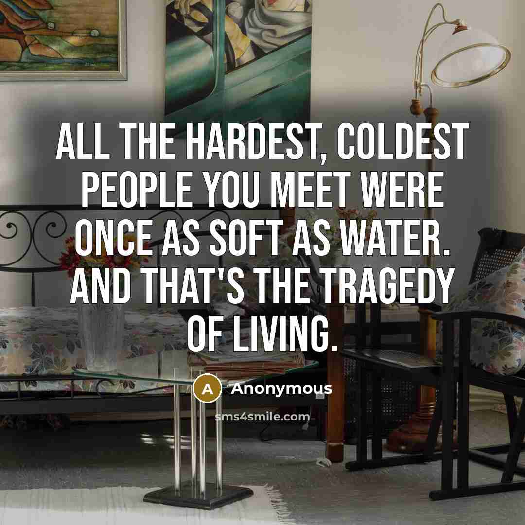 “All the hardest, coldest people you meet were once as…” quote by Anonymous