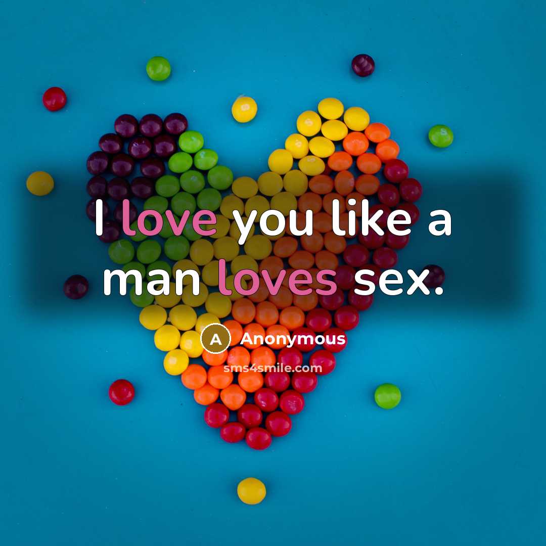 “I love you like a man loves sex.…” quote by Anonymous