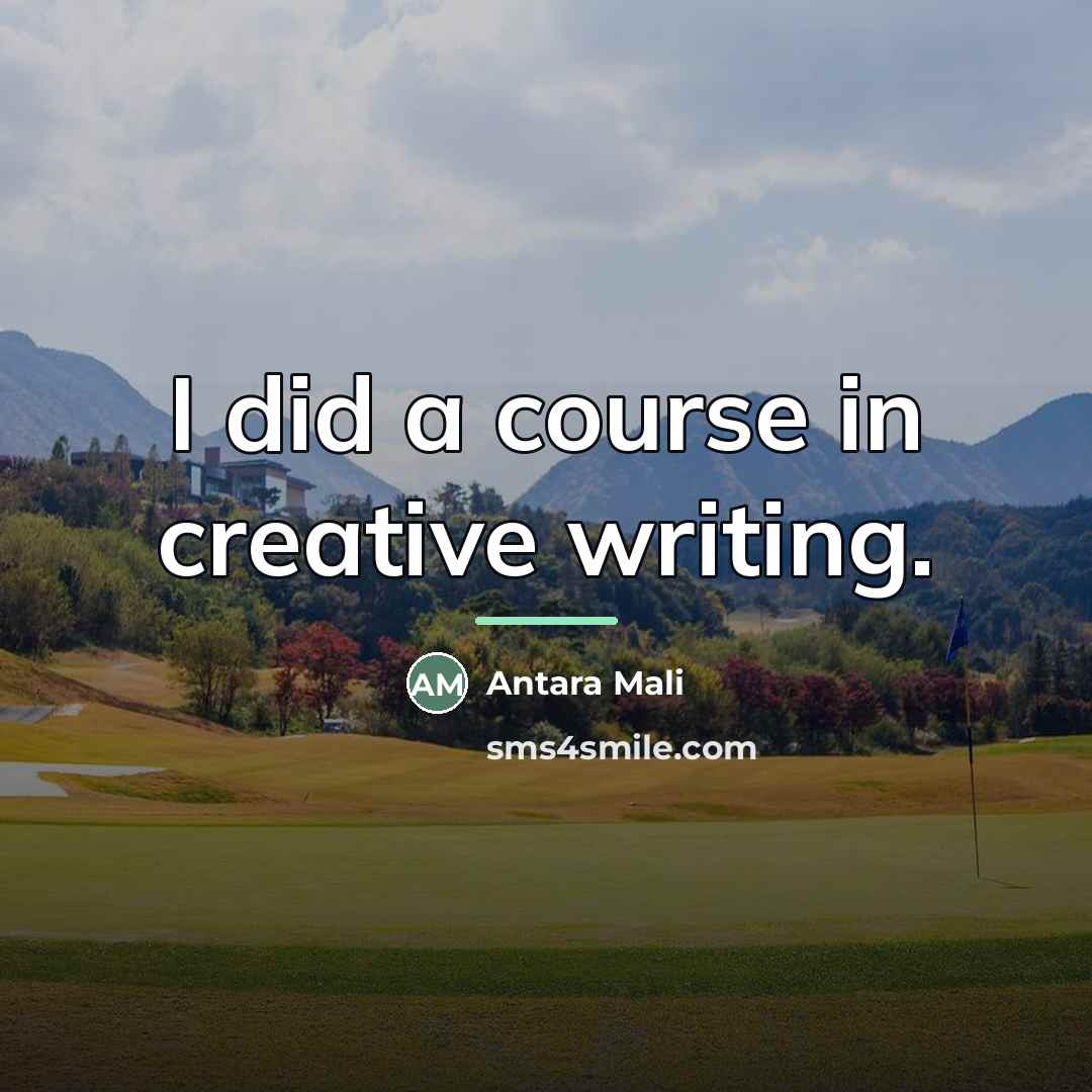 “I did a course in creative writing.…” quote by Antara Mali