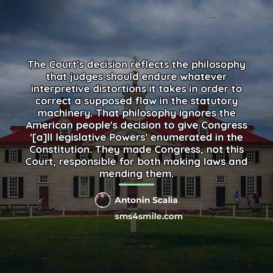 “The Court's decision reflects the philosophy that judges should endure…” quote by Antonin Scalia