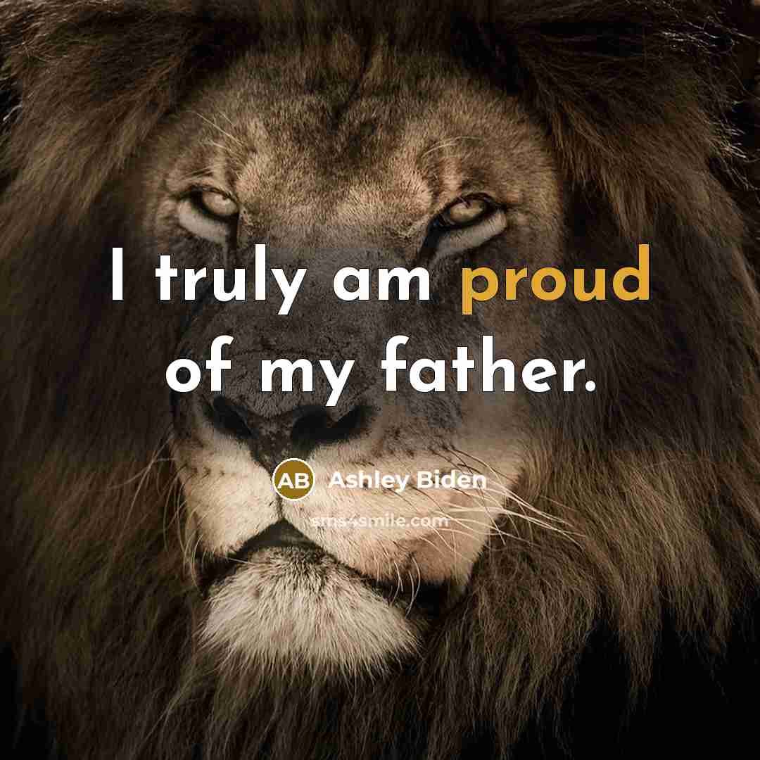 “I truly am proud of my father.…” quote by Ashley Biden