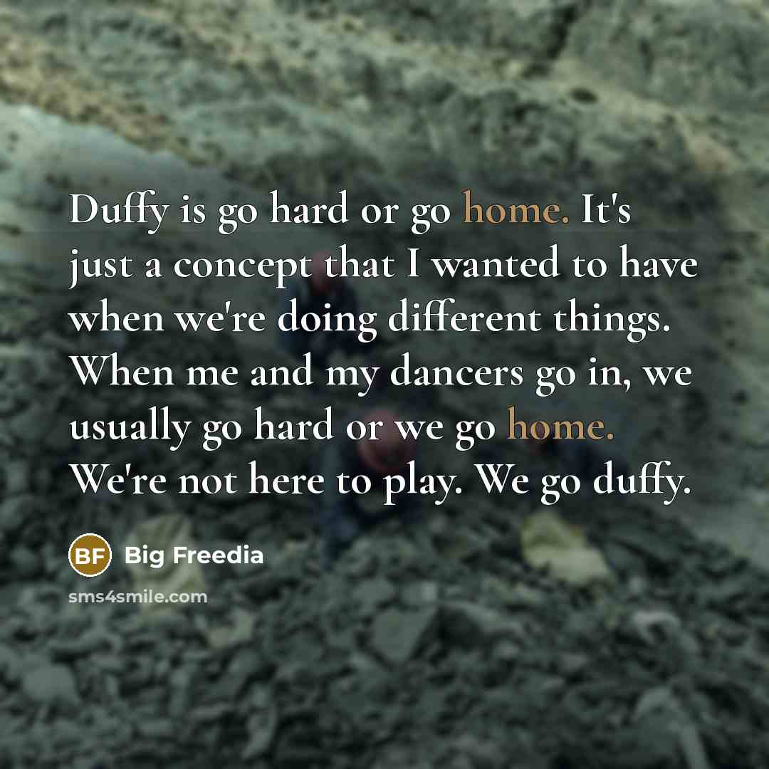 “Duffy is go hard or go home. It's just a…” quote by Big Freedia