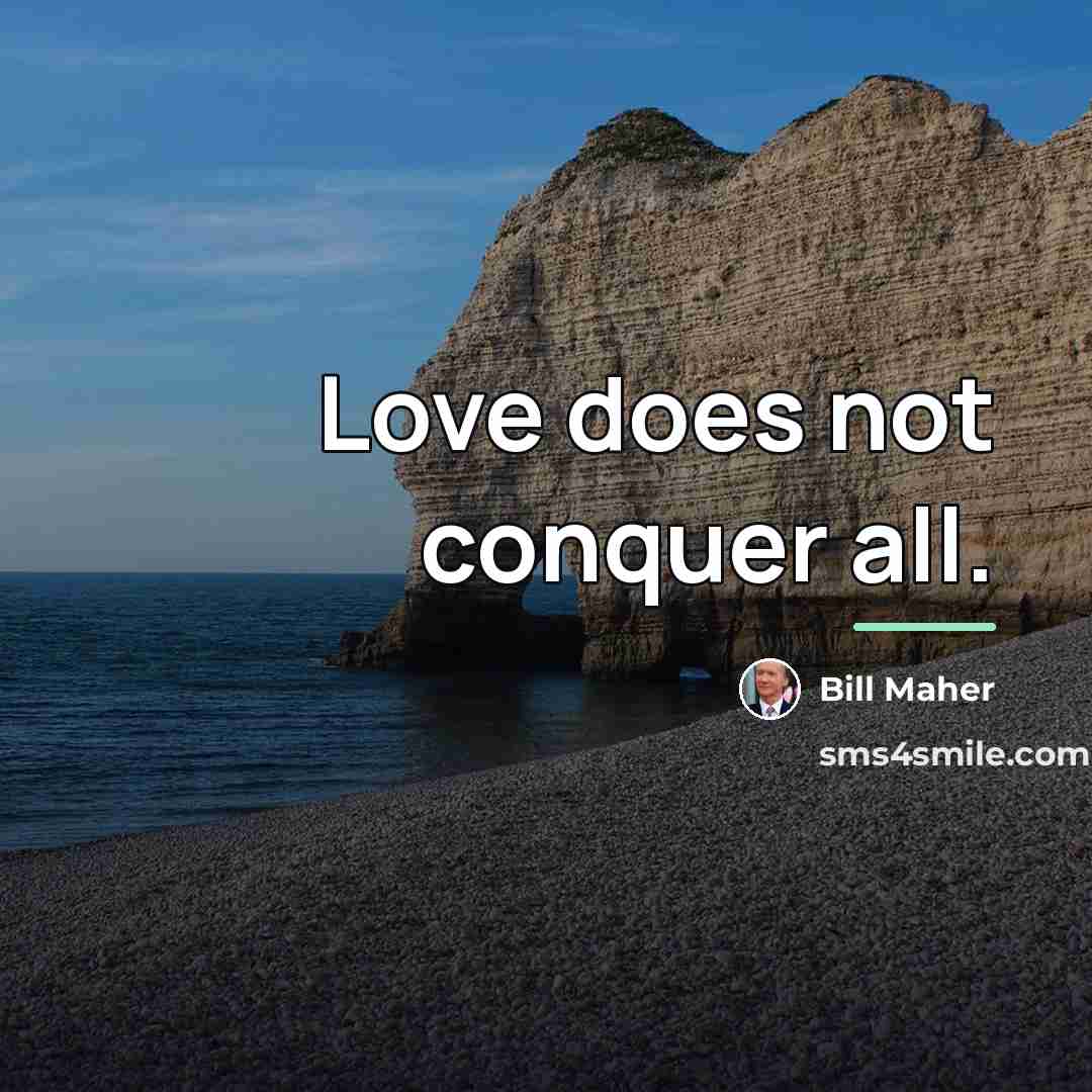 “Love does not conquer all.…” quote by Bill Maher