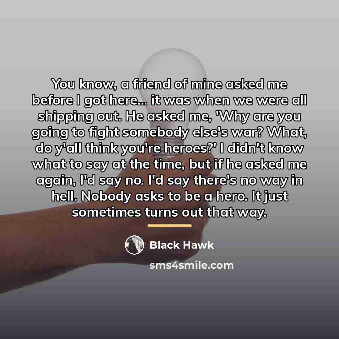 “You know, a friend of mine asked me before I…” quote by Black Hawk
