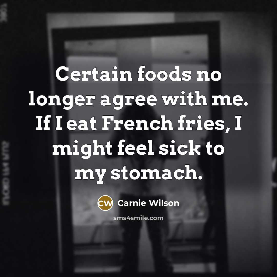“Certain foods no longer agree with me. If I eat…” quote by Carnie Wilson
