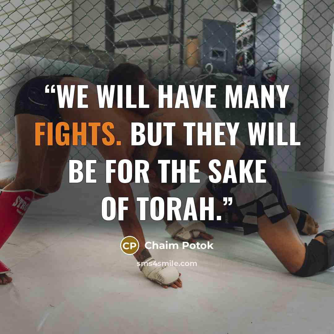 “We will have many fights. But they will be for the sake of Torah.” quote by Chaim Potok