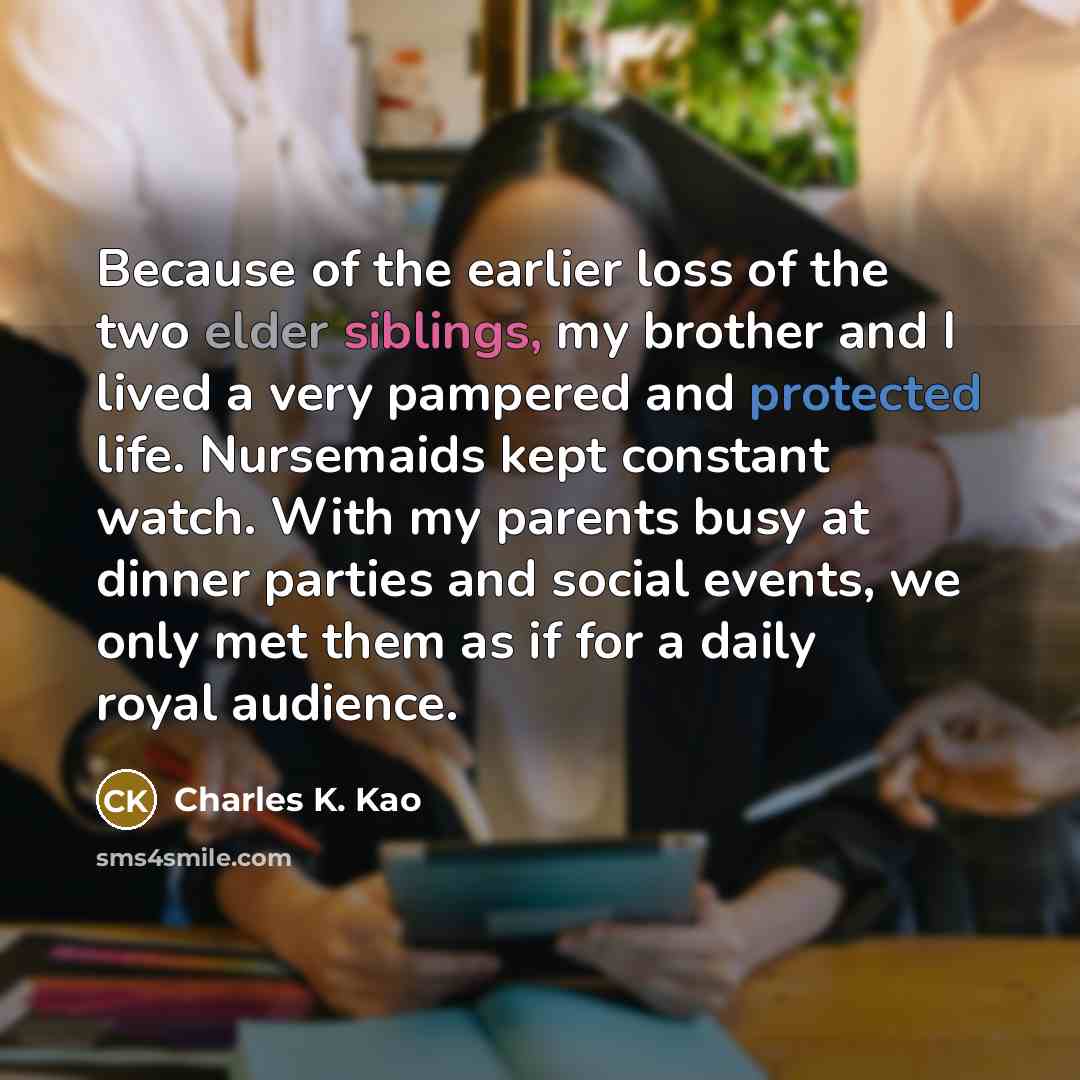 “Because of the earlier loss of the two elder siblings,…” quote by Charles K. Kao