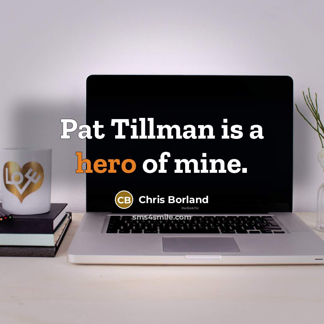 “Pat Tillman is a hero of mine.…” quote by Chris Borland