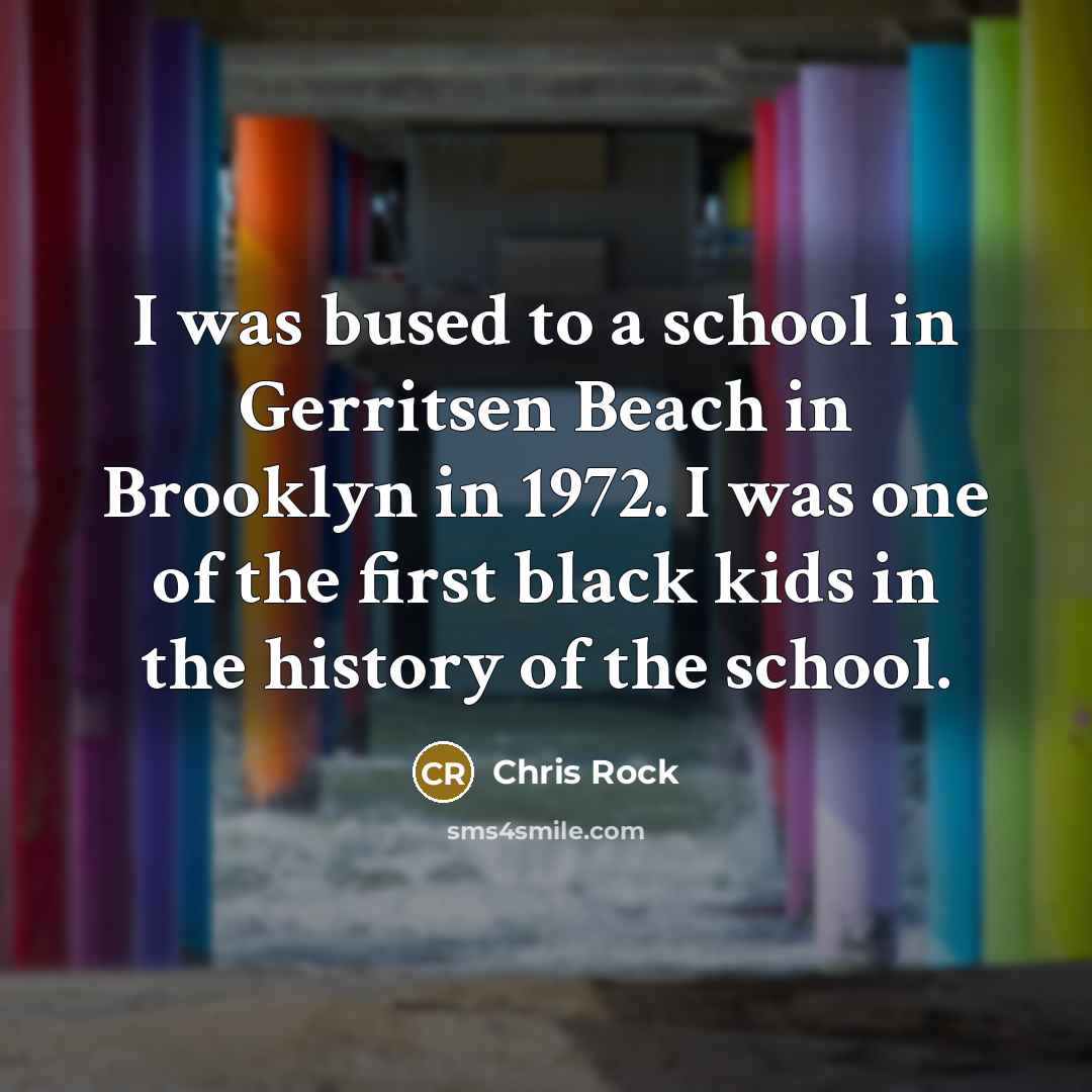 “I was bused to a school in Gerritsen Beach in…” quote by Chris Rock