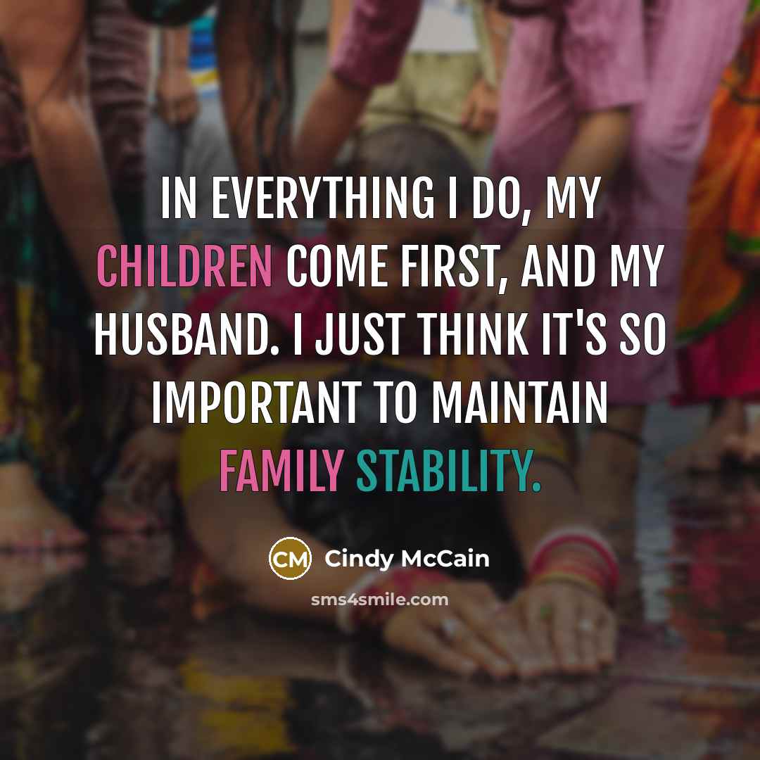 “In everything I do, my children come first, and my…” quote by Cindy McCain