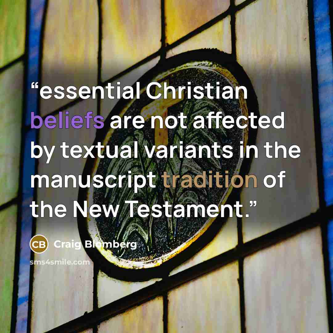 “essential Christian beliefs are not affected by textual variants in the manuscript tradition of the New Testament.” quote by Craig Blomberg