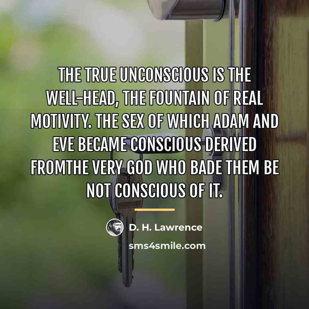 “The true unconscious is the well-head, the fountain of real…” quote by D. H. Lawrence