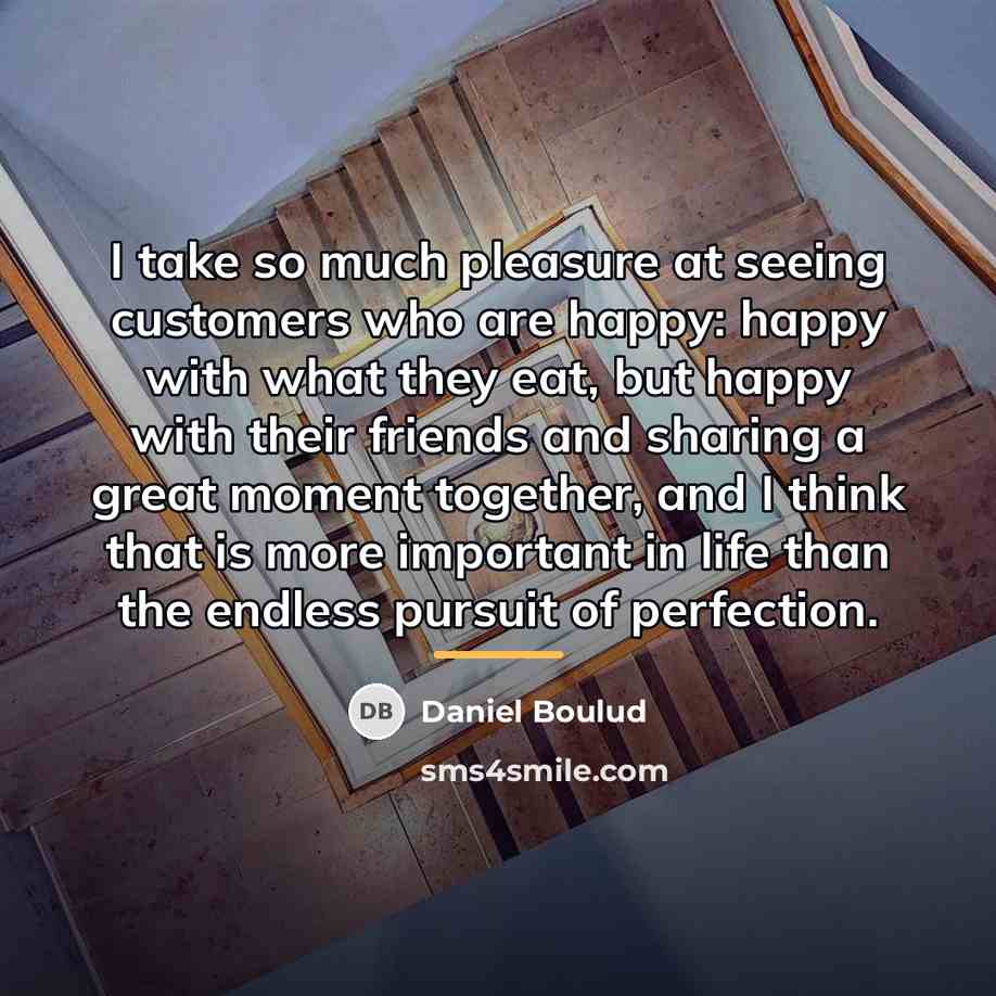 “I take so much pleasure at seeing customers who are…” quote by Daniel Boulud