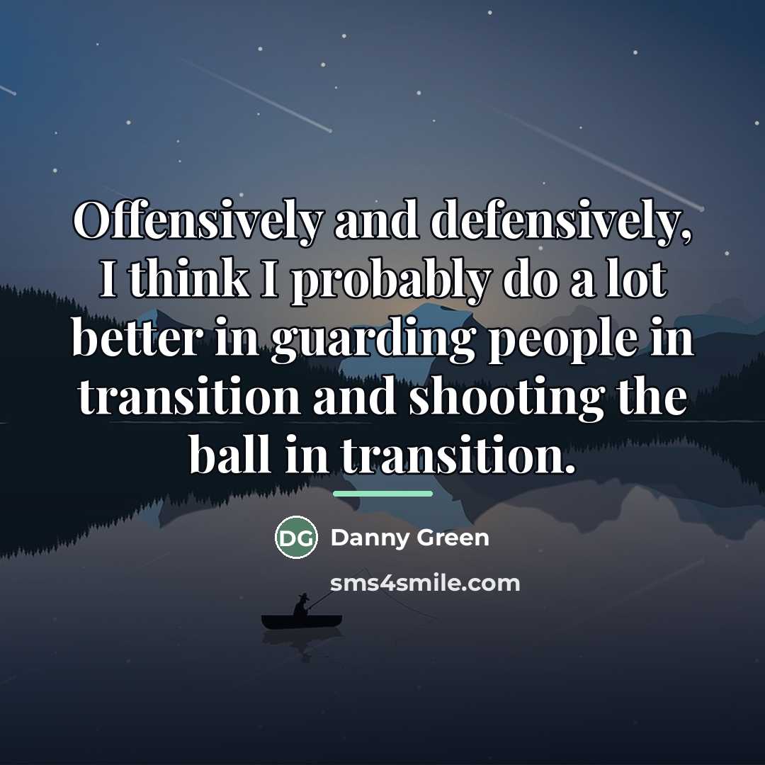 “Offensively and defensively, I think I probably do a lot…” quote by Danny Green