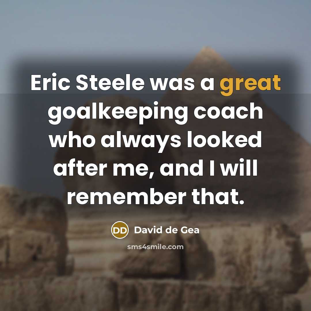“Eric Steele was a great goalkeeping coach who always looked…” quote by David de Gea