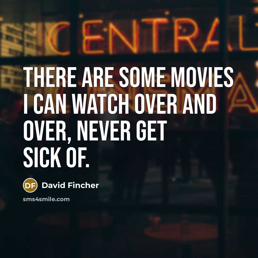 “There are some movies I can watch over and over,…” quote by David Fincher
