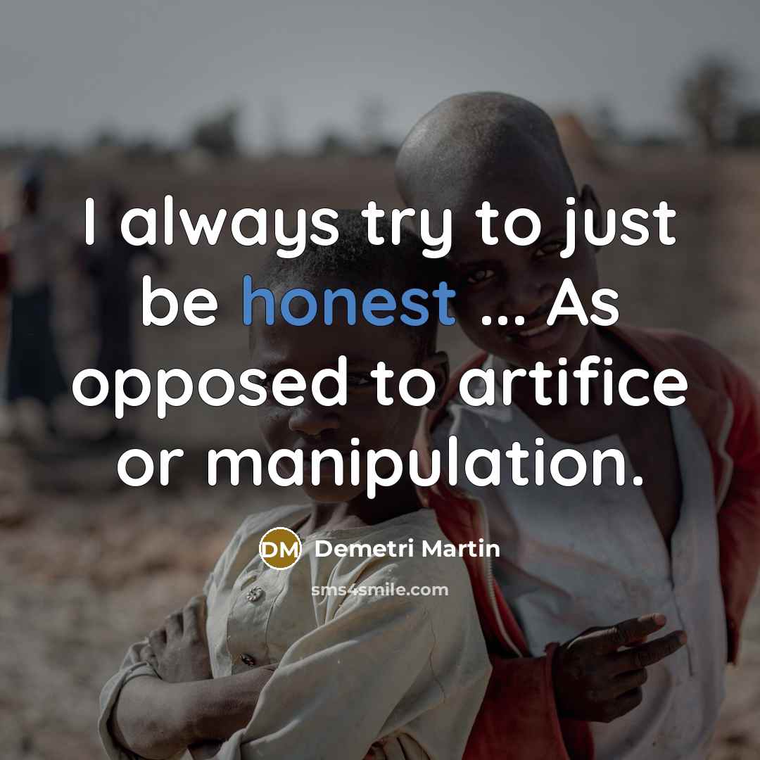 “I always try to just be honest ... As opposed…” quote by Demetri Martin