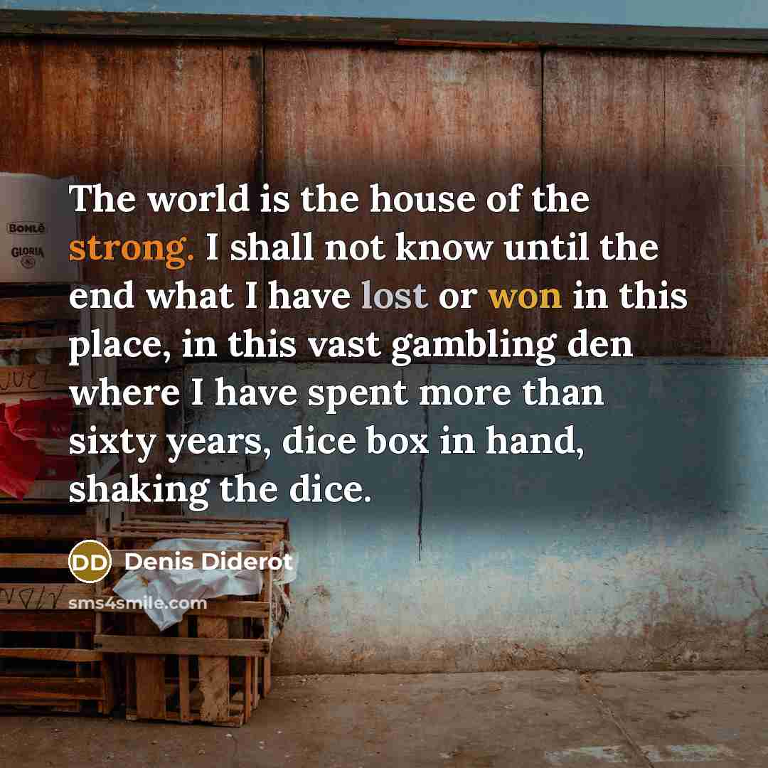 “The world is the house of the strong. I shall…” quote by Denis Diderot