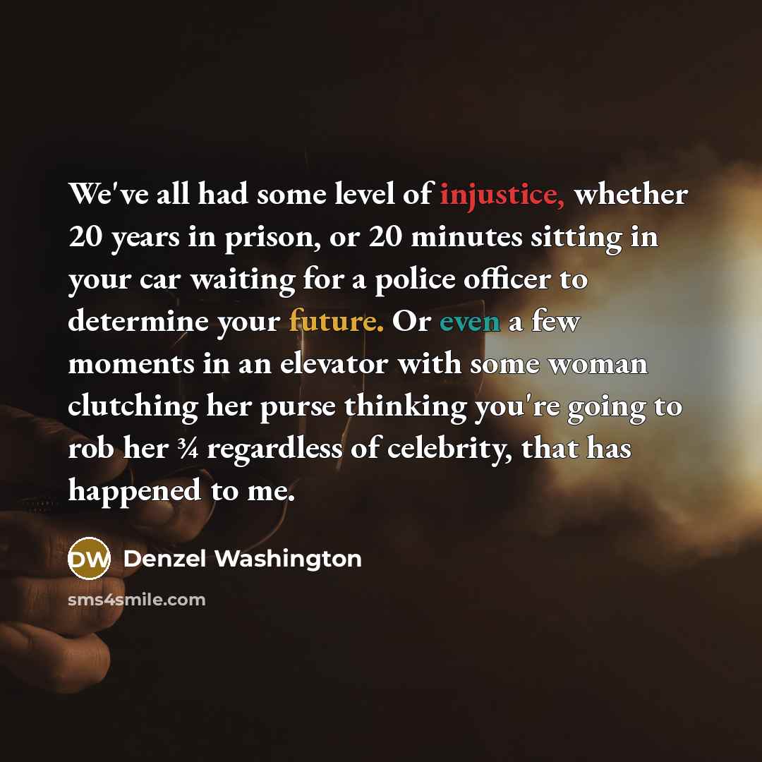 “We've all had some level of injustice, whether 20 years…” quote by Denzel Washington
