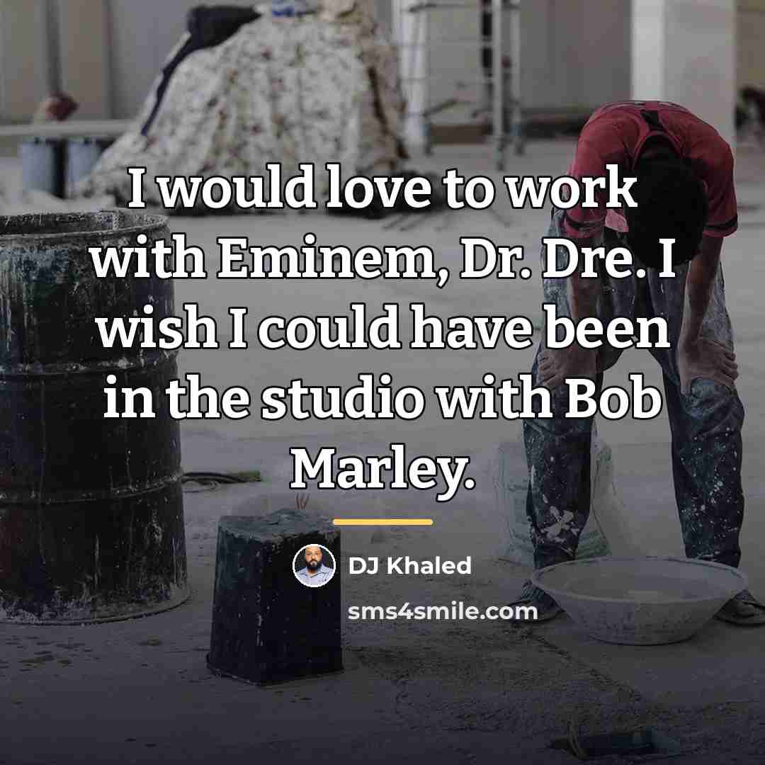“I would love to work with Eminem, Dr. Dre. I…” quote by DJ Khaled