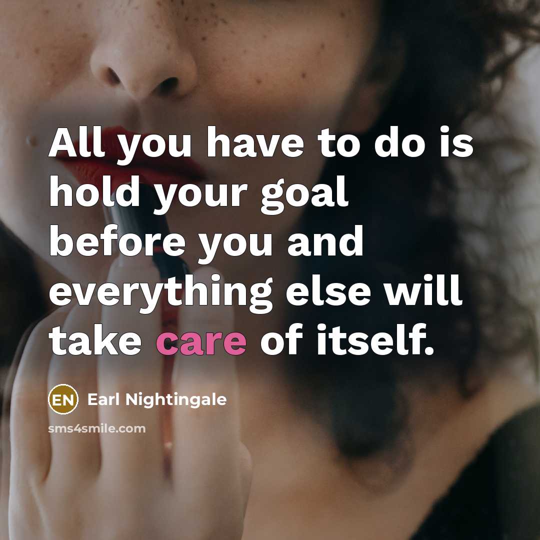 “All you have to do is hold your goal before…” quote by Earl Nightingale