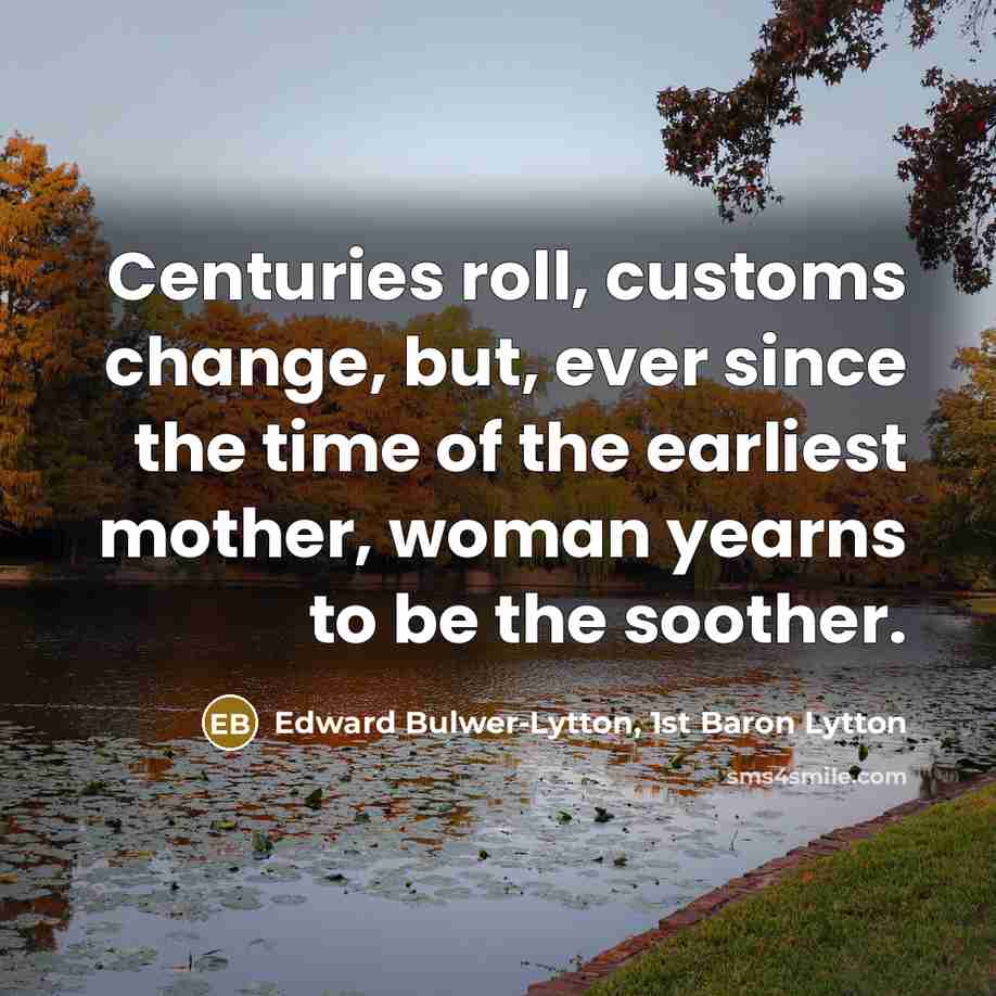 “Centuries roll, customs change, but, ever since the time of…” quote by Edward Bulwer-Lytton, 1st Baron Lytton