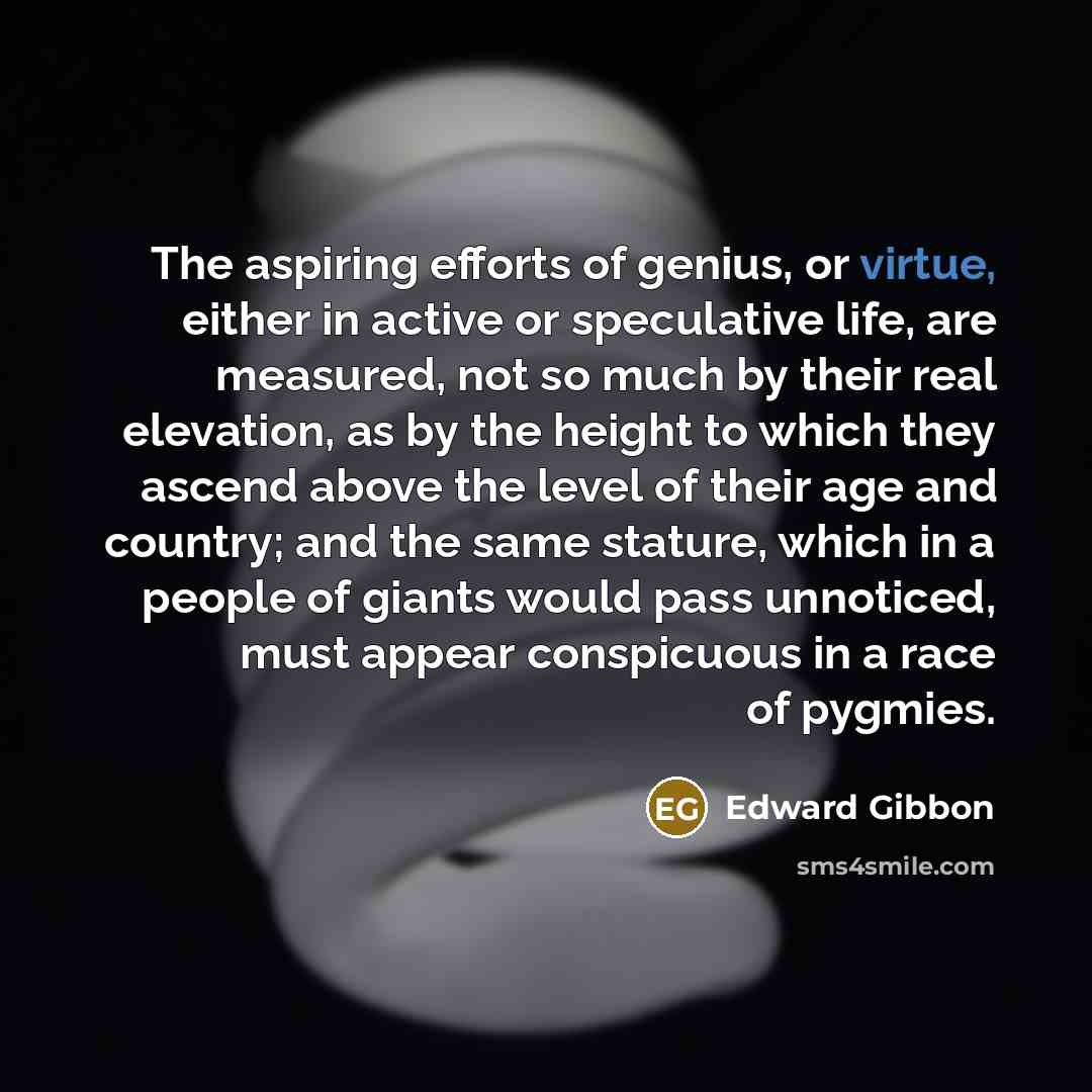 “The aspiring efforts of genius, or virtue, either in active…” quote by Edward Gibbon