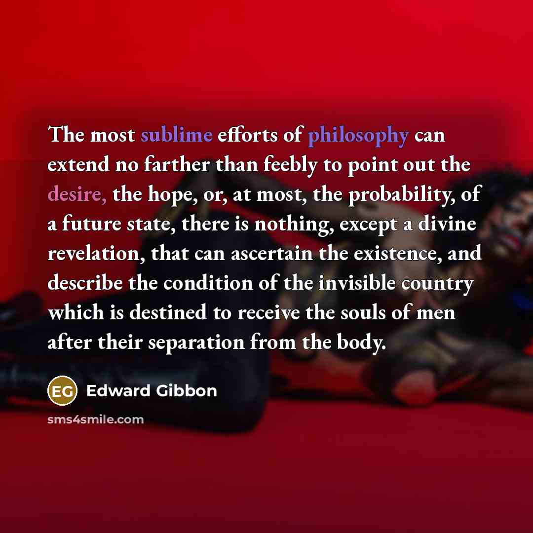 “The most sublime efforts of philosophy can extend no farther…” quote by Edward Gibbon
