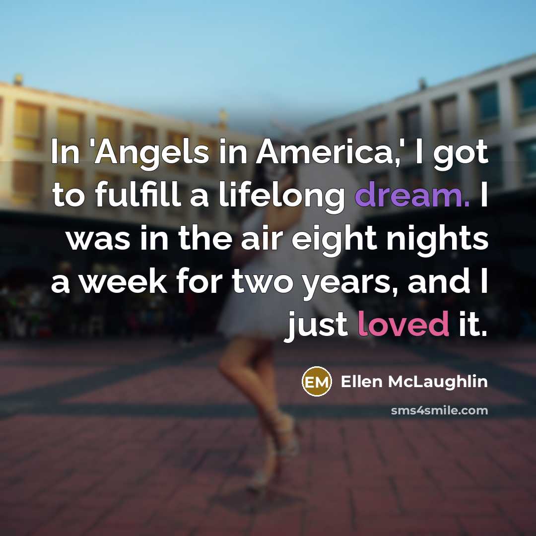 “In 'Angels in America,' I got to fulfill a lifelong…” quote by Ellen McLaughlin