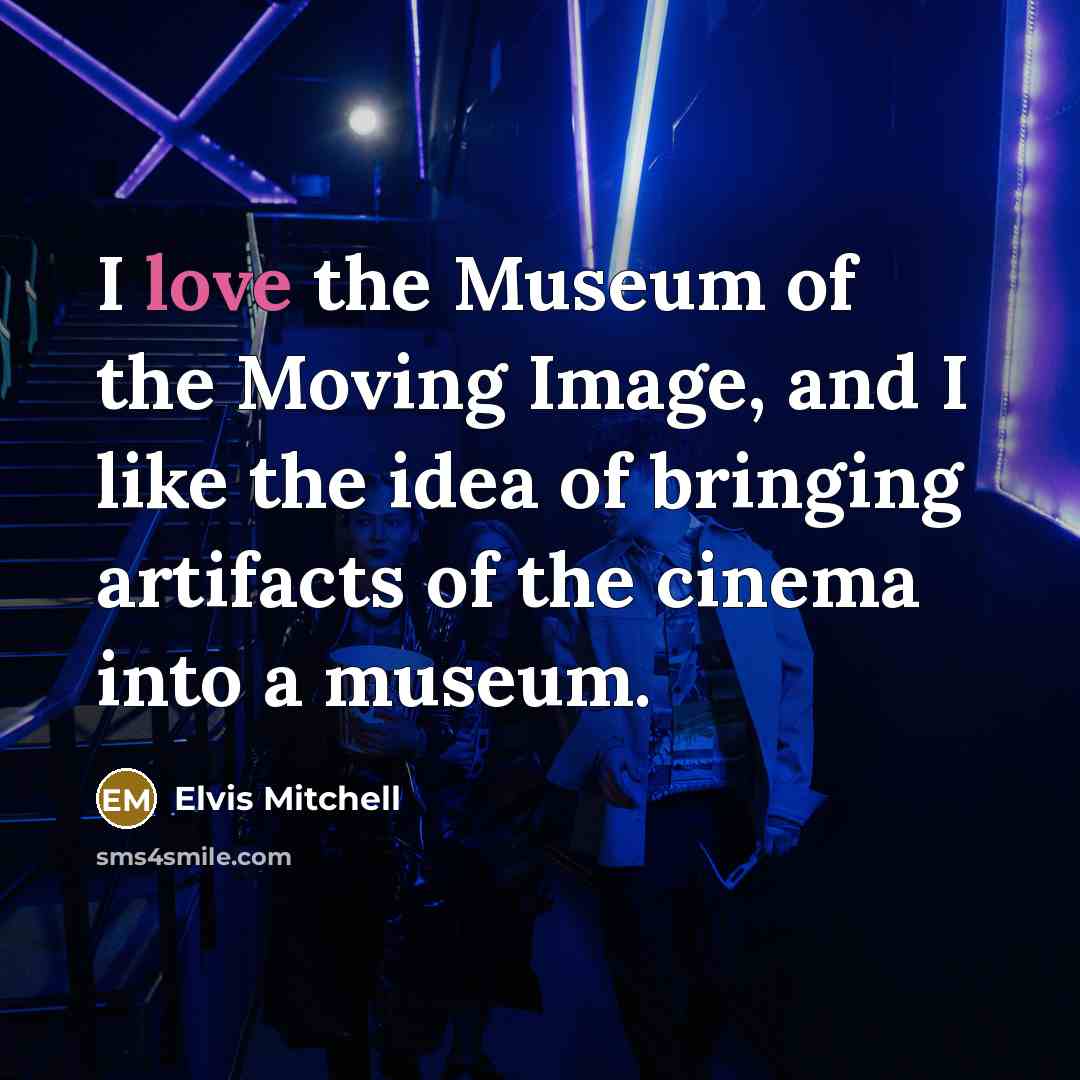 “I love the Museum of the Moving Image, and I…” quote by Elvis Mitchell