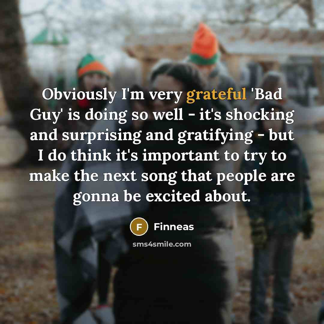 “Obviously I'm very grateful 'Bad Guy' is doing so well…” quote by Finneas