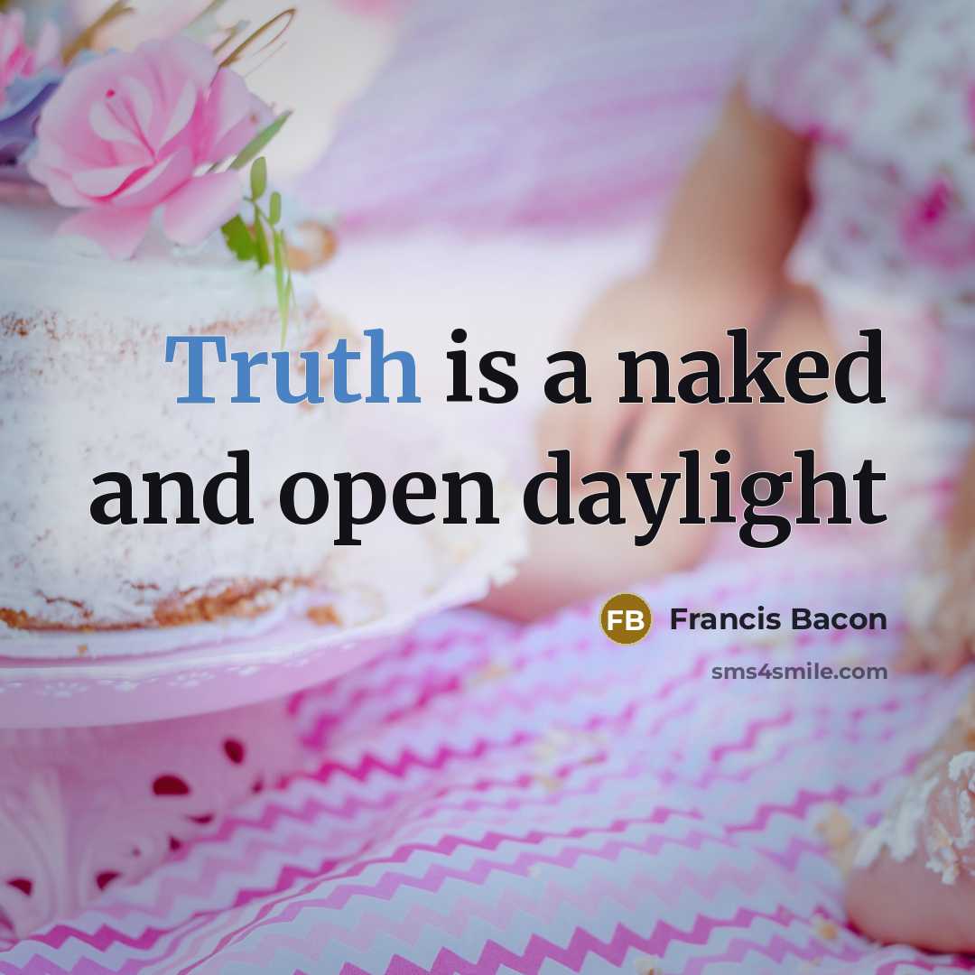 “Truth is a naked and open daylight…” quote by Francis Bacon