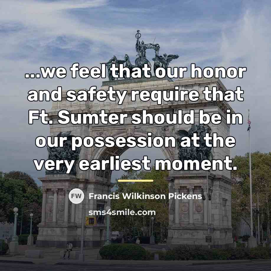 “...we feel that our honor and safety require that Ft.…” quote by Francis Wilkinson Pickens