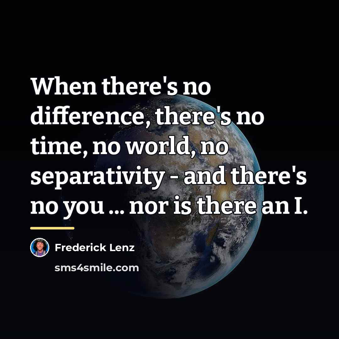 “When there's no difference, there's no time, no world, no…” quote by Frederick Lenz