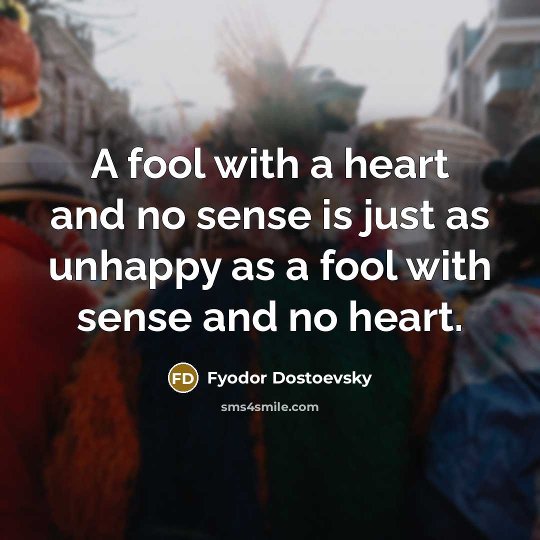 “A fool with a heart and no sense is just…” quote by Fyodor Dostoevsky