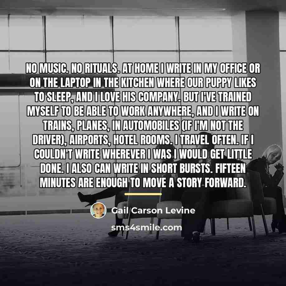 “No music. No rituals. At home I write in my…” quote by Gail Carson Levine