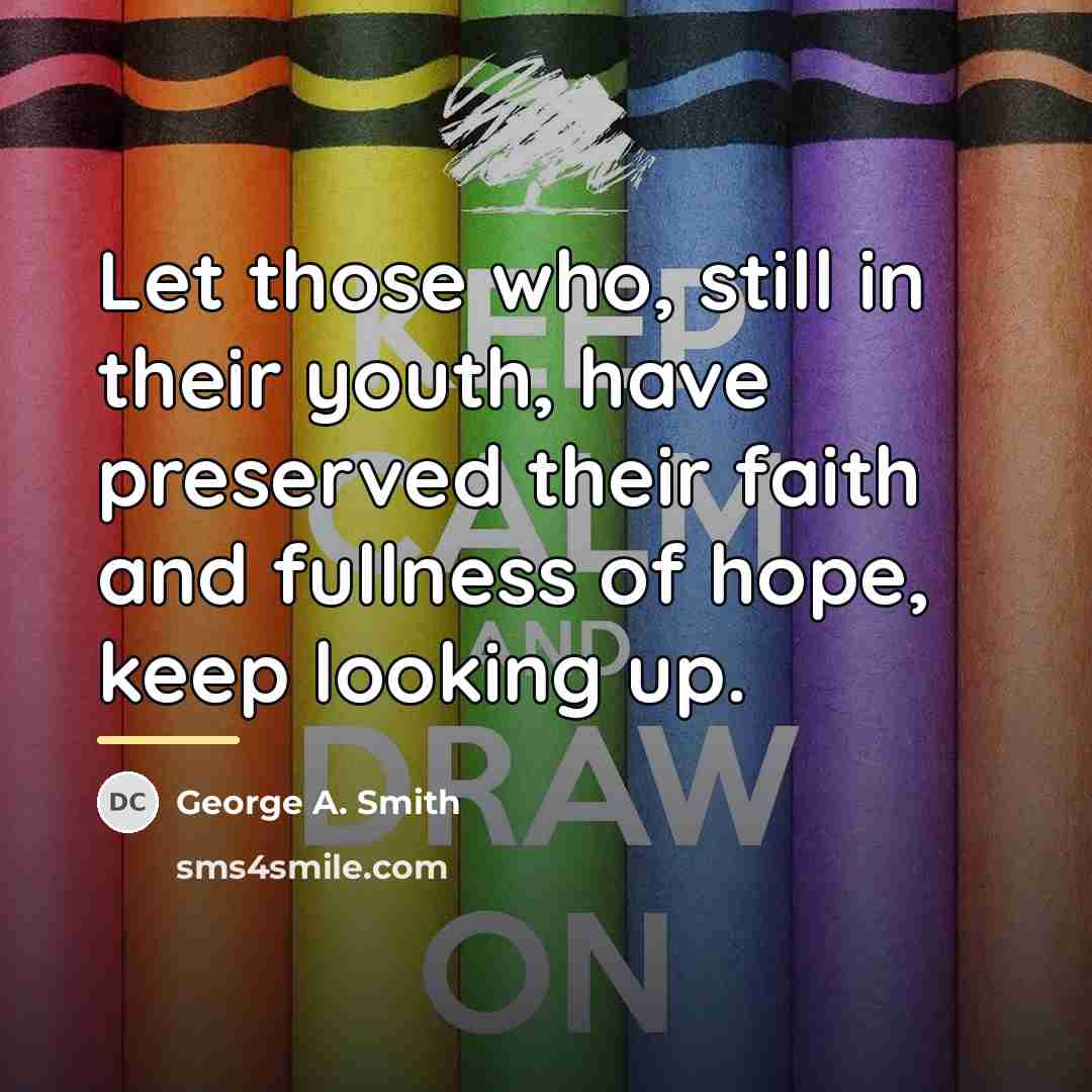 “Let those who, still in their youth, have preserved their…” quote by George A. Smith