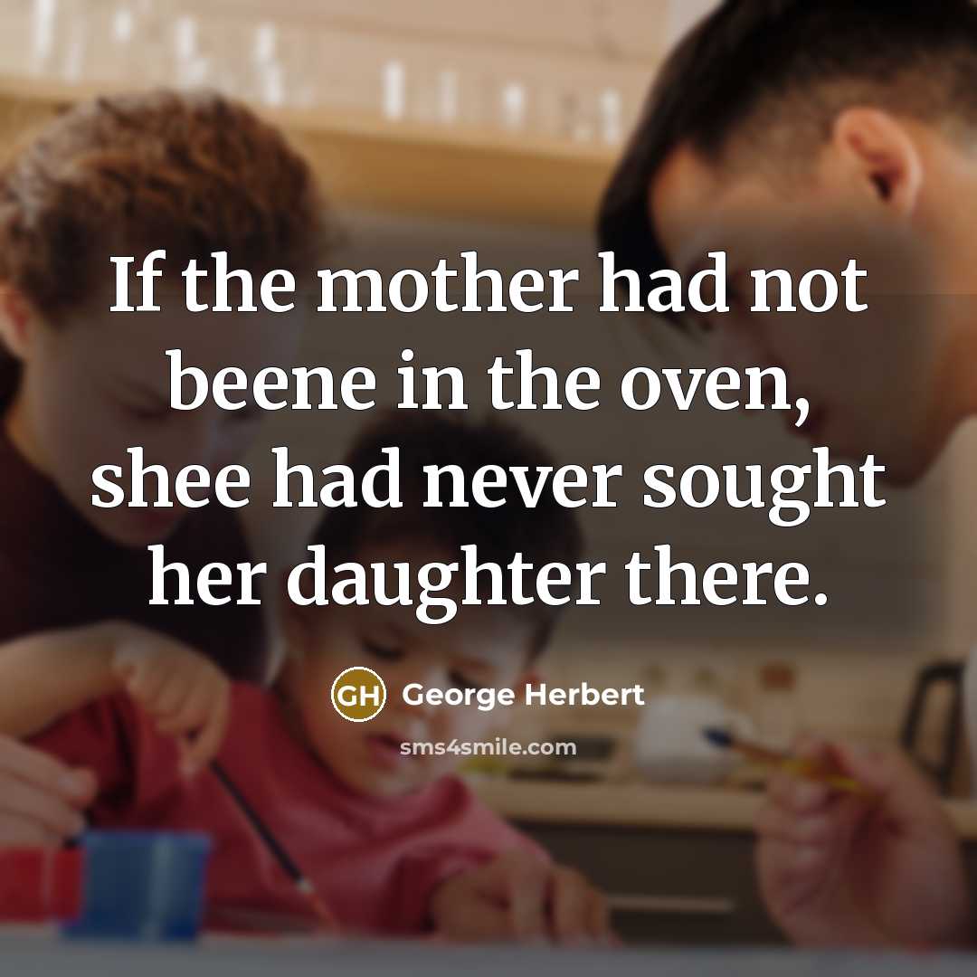 “If the mother had not beene in the oven, shee…” quote by George Herbert