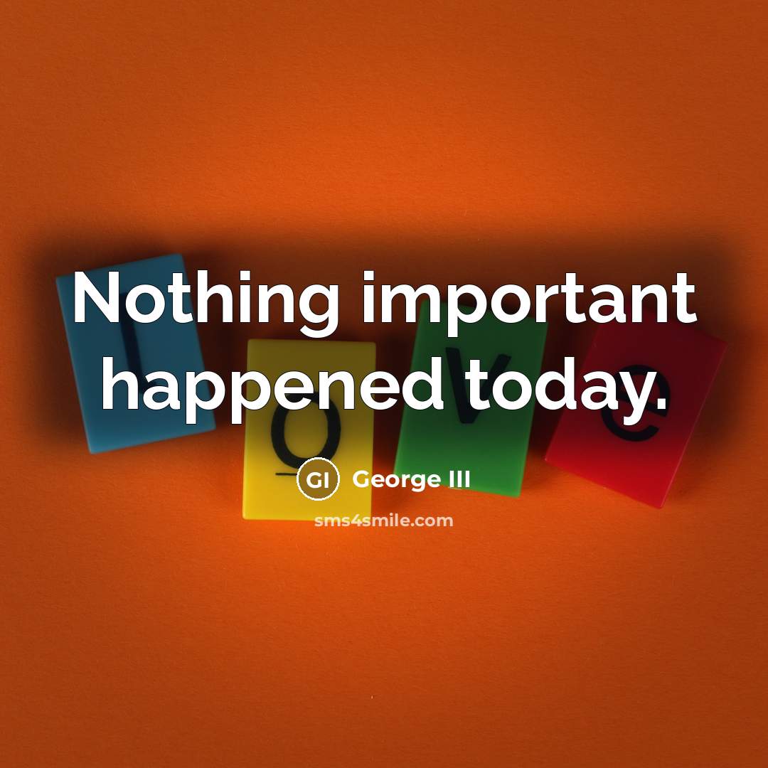 “Nothing important happened today.…” quote by George III