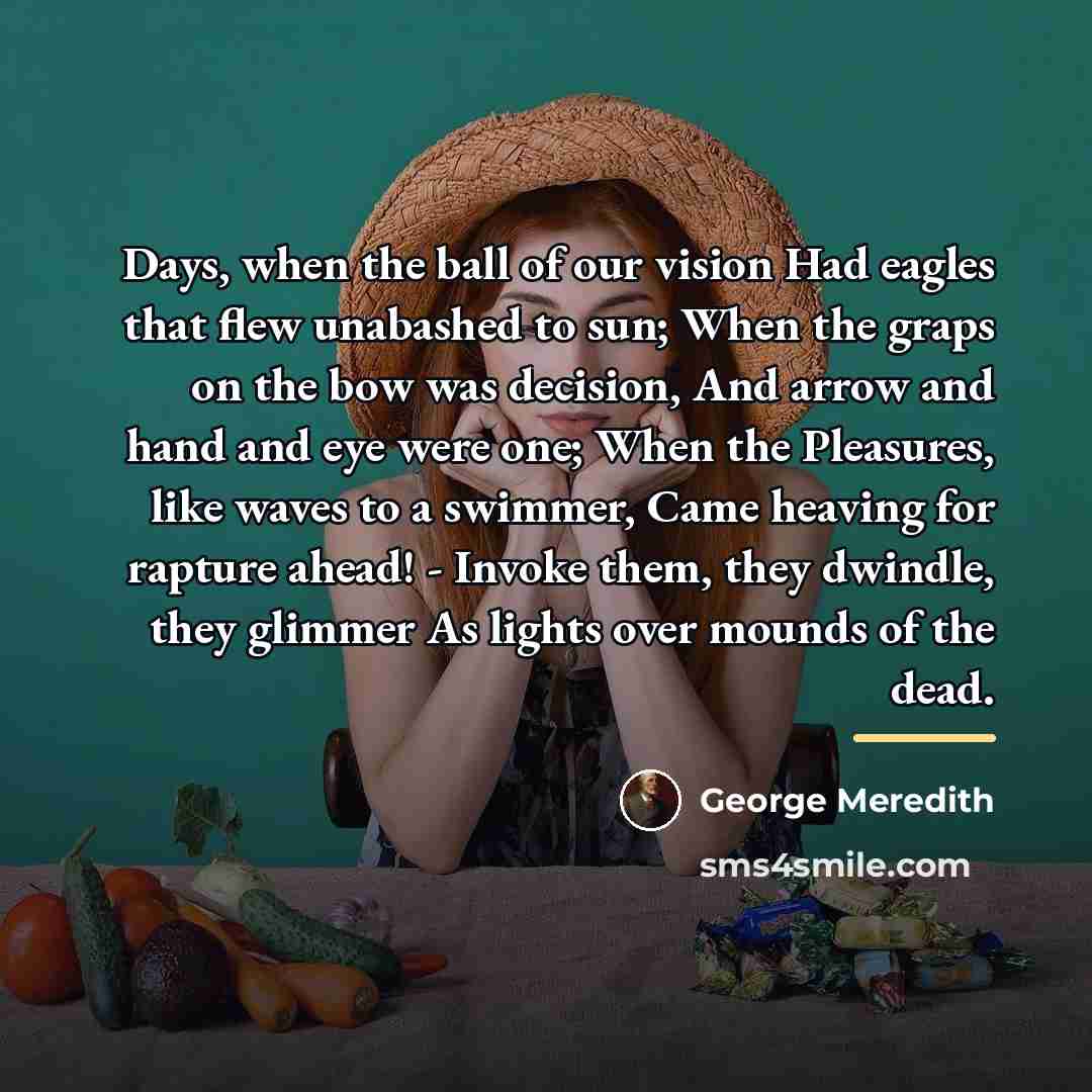 “Days, when the ball of our vision Had eagles that…” quote by George Meredith