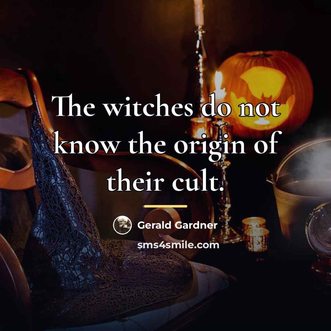 “The witches do not know the origin of their cult.…” quote by Gerald Gardner