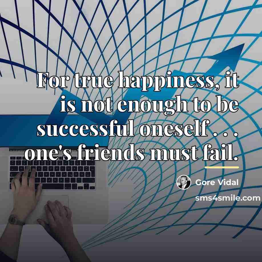 “For true happiness, it is not enough to be successful…” quote by Gore Vidal