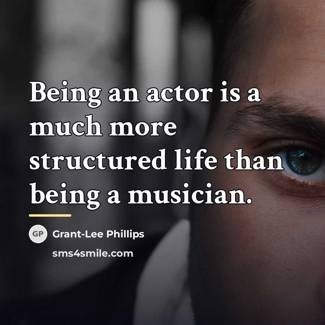 “Being an actor is a much more structured life than…” quote by Grant-Lee Phillips